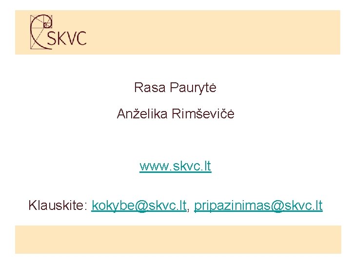 Rasa Paurytė Anželika Rimševičė www. skvc. lt Klauskite: kokybe@skvc. lt, pripazinimas@skvc. lt 