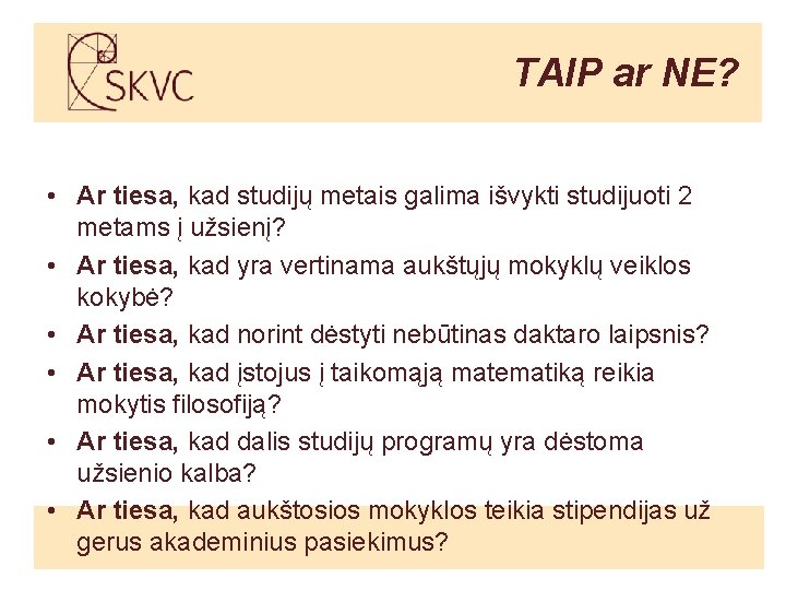 TAIP ar NE? • Ar tiesa, kad studijų metais galima išvykti studijuoti 2 metams