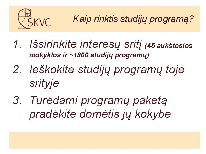 Kaip rinktis studijų programą? 1. Išsirinkite interesų sritį (45 aukštosios mokyklos ir ~1800 studijų