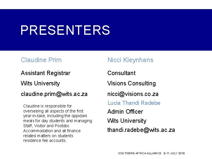PRESENTERS Claudine Prim Nicci Kleynhans Assistant Registrar Consultant Wits University Visions Consulting claudine. prim@wits.