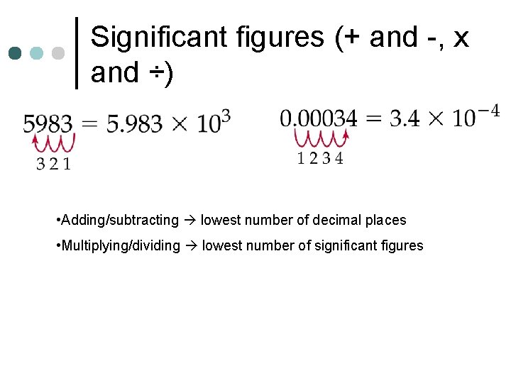 Significant figures (+ and -, x and ÷) • Adding/subtracting lowest number of decimal