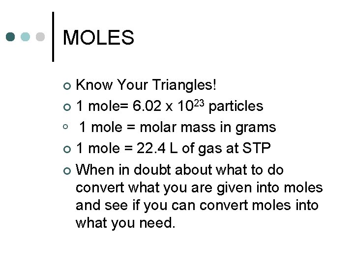 MOLES Know Your Triangles! ¢ 1 mole= 6. 02 x 1023 particles ¢ 1