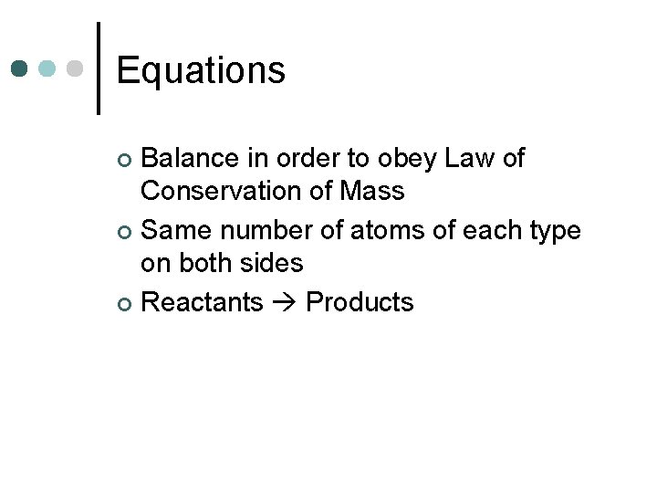 Equations Balance in order to obey Law of Conservation of Mass ¢ Same number