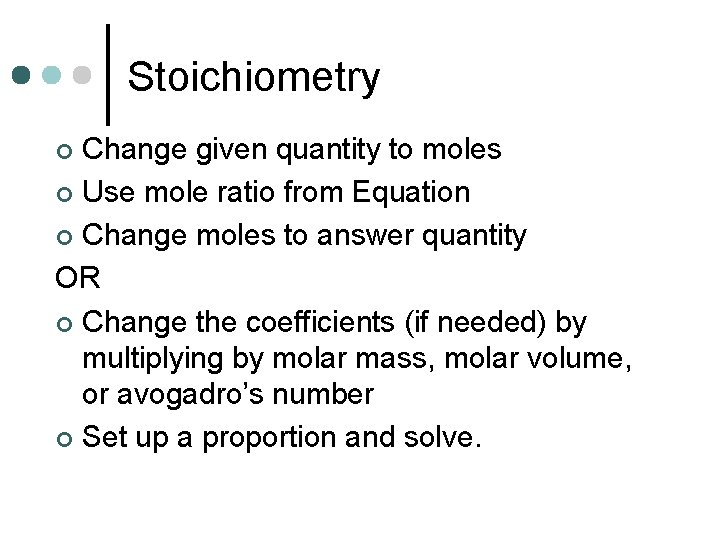 Stoichiometry Change given quantity to moles ¢ Use mole ratio from Equation ¢ Change