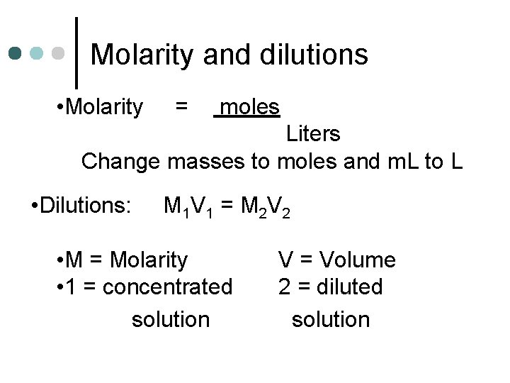 Molarity and dilutions • Molarity = moles Liters Change masses to moles and m.