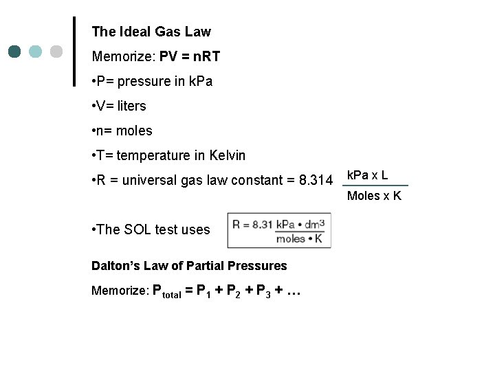 The Ideal Gas Law Memorize: PV = n. RT • P= pressure in k.