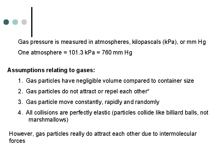 Gas pressure is measured in atmospheres, kilopascals (k. Pa), or mm Hg One atmosphere