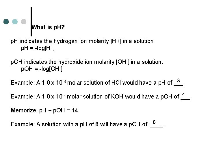 What is p. H? p. H indicates the hydrogen ion molarity [H+] in a