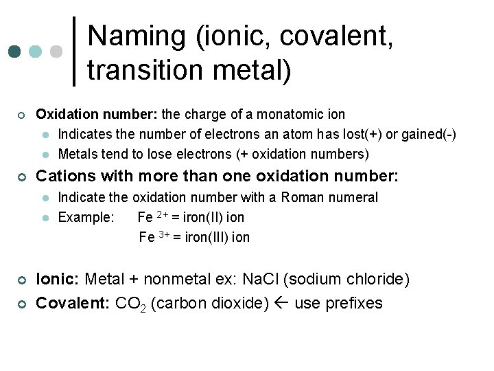 Naming (ionic, covalent, transition metal) ¢ Oxidation number: the charge of a monatomic ion