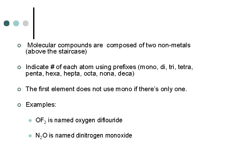 ¢ Molecular compounds are composed of two non-metals (above the staircase) ¢ Indicate #