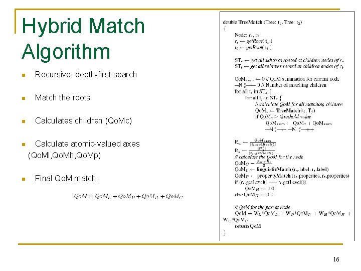 Hybrid Match Algorithm n Recursive, depth-first search n Match the roots n Calculates children