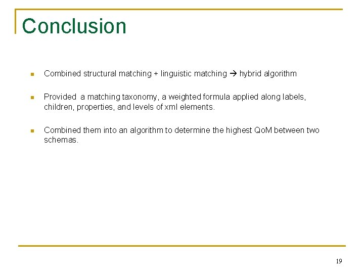 Conclusion n Combined structural matching + linguistic matching hybrid algorithm n Provided a matching
