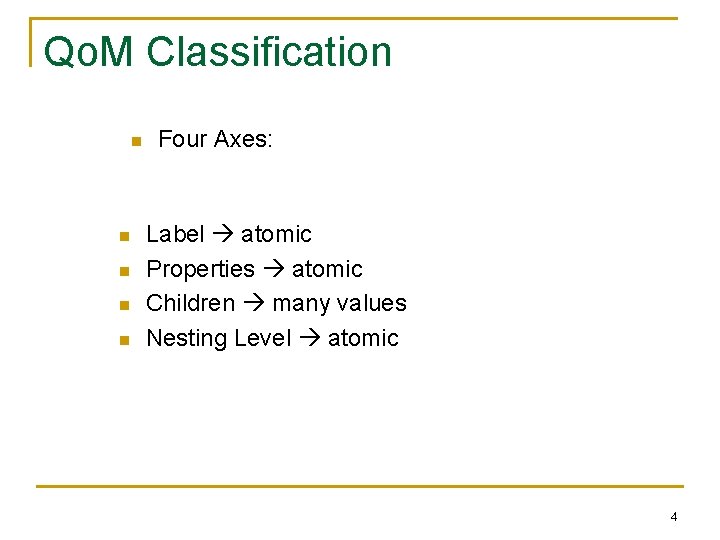 Qo. M Classification n n Four Axes: Label atomic Properties atomic Children many values