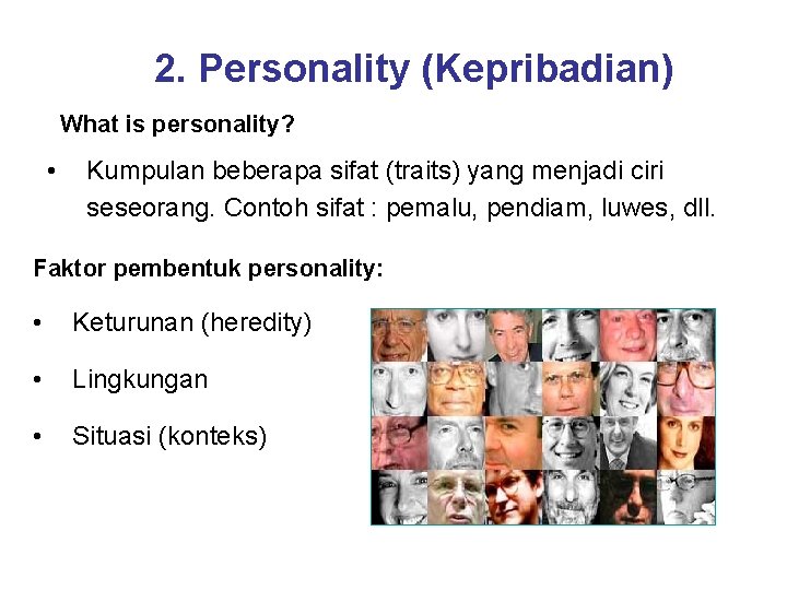 2. Personality (Kepribadian) What is personality? • Kumpulan beberapa sifat (traits) yang menjadi ciri