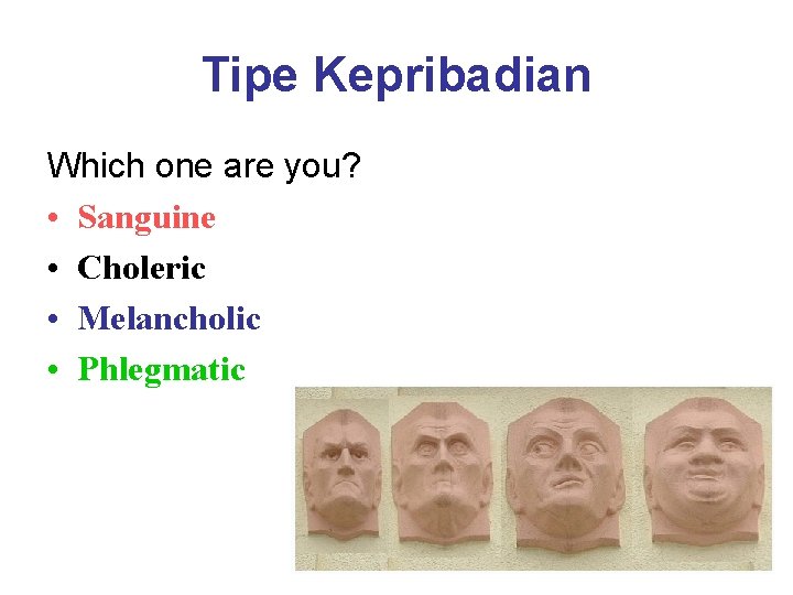 Tipe Kepribadian Which one are you? • Sanguine • Choleric • Melancholic • Phlegmatic