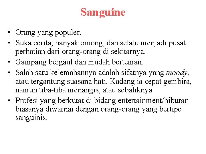 Sanguine • Orang yang populer. • Suka cerita, banyak omong, dan selalu menjadi pusat