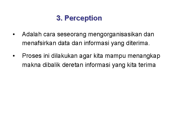 3. Perception • Adalah cara seseorang mengorganisasikan dan menafsirkan data dan informasi yang diterima.