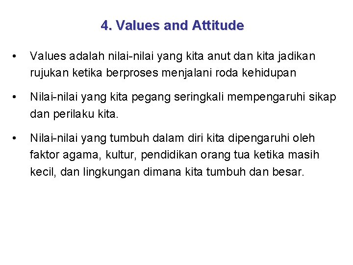 4. Values and Attitude • Values adalah nilai-nilai yang kita anut dan kita jadikan