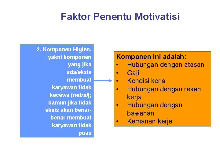 Faktor Penentu Motivatisi 2. Komponen Higien, Higien yakni komponen yang jika ada/eksis membuat karyawan