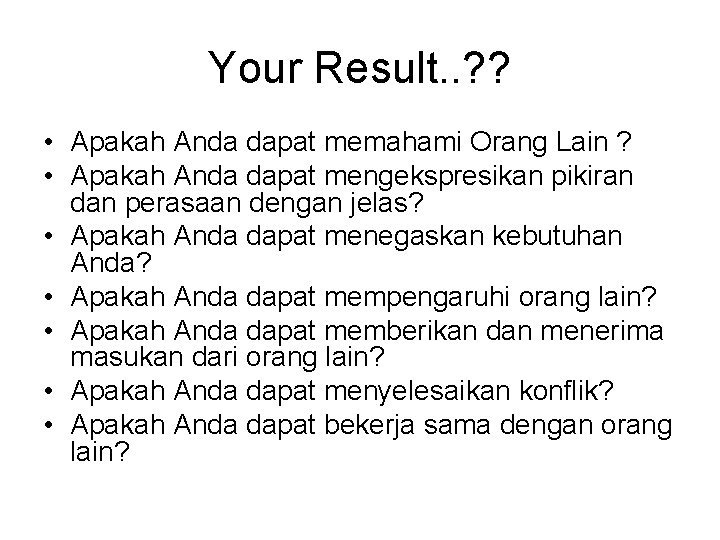 Your Result. . ? ? • Apakah Anda dapat memahami Orang Lain ? •