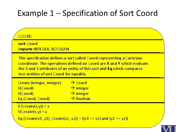 Example 1 – Specification of Sort Coord COORD sort Coord imports INTEGER, BOOLEAN This