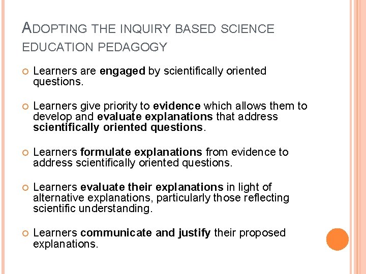 ADOPTING THE INQUIRY BASED SCIENCE EDUCATION PEDAGOGY Learners are engaged by scientifically oriented questions.
