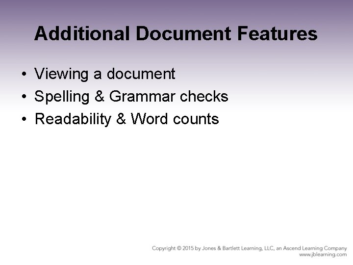 Additional Document Features • Viewing a document • Spelling & Grammar checks • Readability Additional Document Features • Viewing a document • Spelling & Grammar checks • Readability
