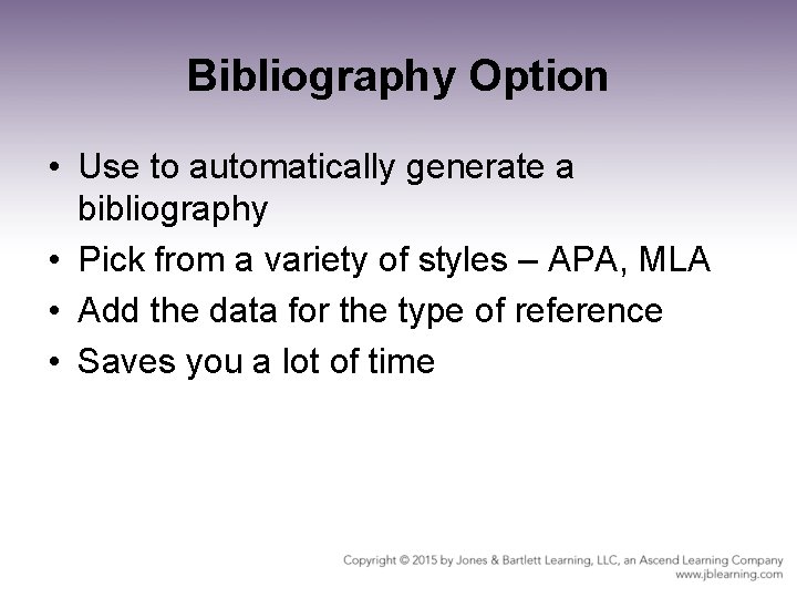 Bibliography Option • Use to automatically generate a bibliography • Pick from a variety Bibliography Option • Use to automatically generate a bibliography • Pick from a variety