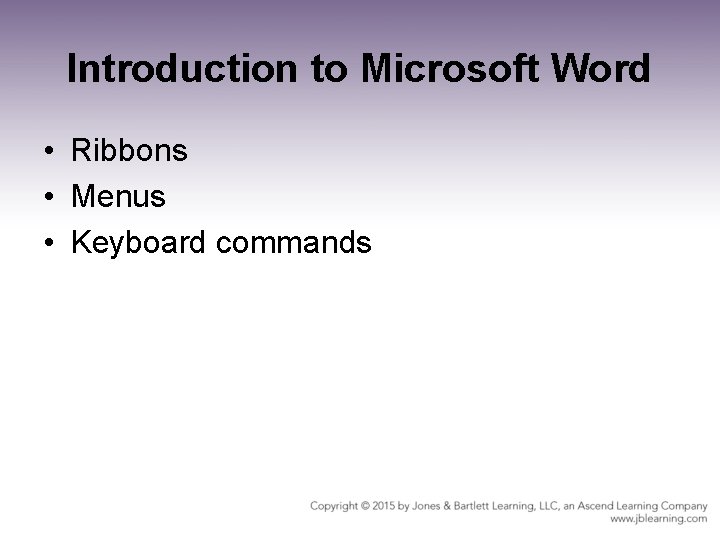 Introduction to Microsoft Word • Ribbons • Menus • Keyboard commands Introduction to Microsoft Word • Ribbons • Menus • Keyboard commands
