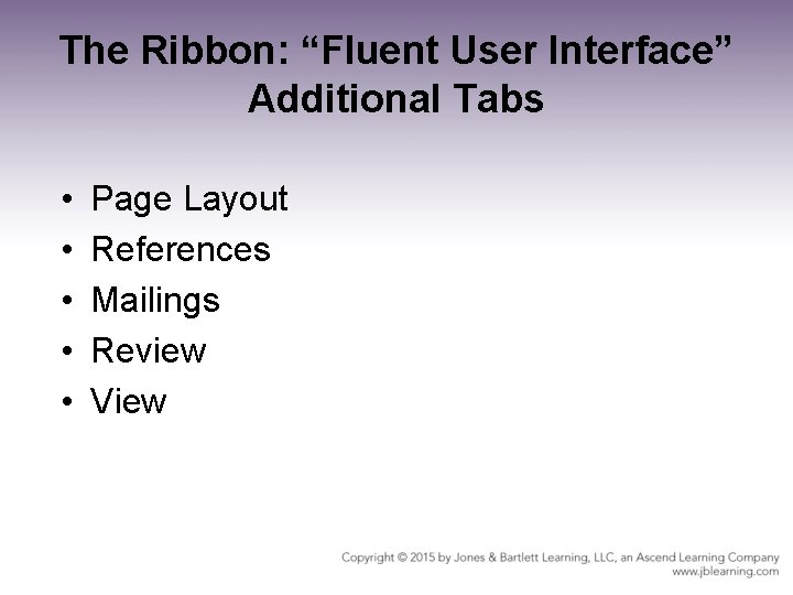 The Ribbon: “Fluent User Interface” Additional Tabs • • • Page Layout References Mailings The Ribbon: “Fluent User Interface” Additional Tabs • • • Page Layout References Mailings