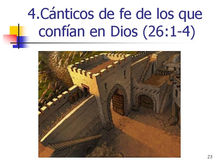 4. Cánticos de fe de los que confían en Dios (26: 1 -4) 23