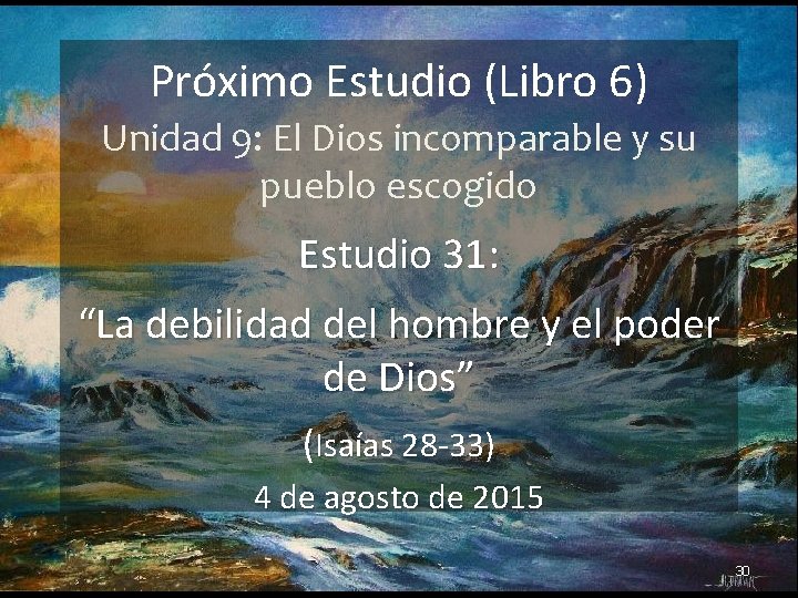 Próximo Estudio (Libro 6) Unidad 9: El Dios incomparable y su pueblo escogido Estudio