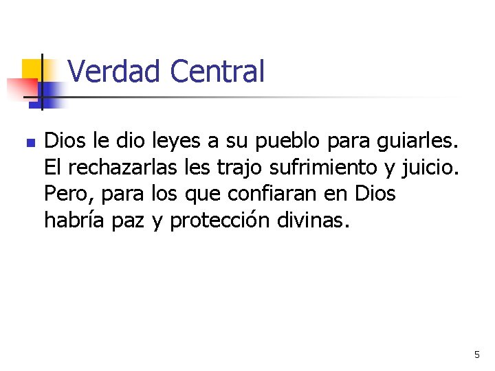 Verdad Central n Dios le dio leyes a su pueblo para guiarles. El rechazarlas