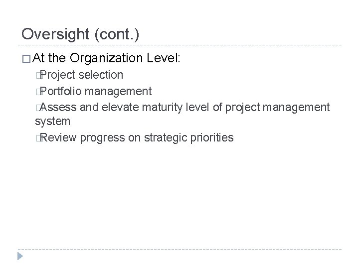Oversight (cont. ) � At the Organization Level: �Project selection �Portfolio management �Assess and