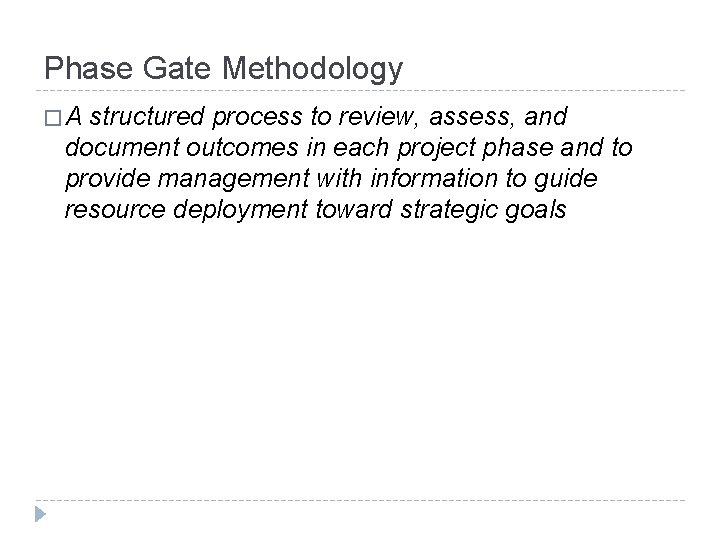 Phase Gate Methodology �A structured process to review, assess, and document outcomes in each