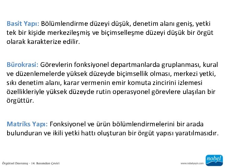 Basit Yapı: Bölümlendirme düzeyi düşük, denetim alanı geniş, yetki tek bir kişide merkezileşmiş ve