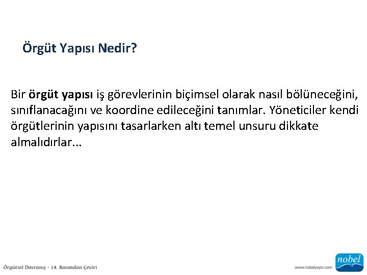 Örgüt Yapısı Nedir? Bir örgüt yapısı iş görevlerinin biçimsel olarak nasıl bölüneceğini, sınıflanacağını ve