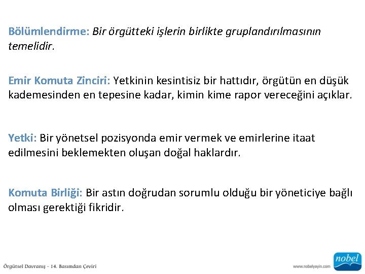 Bölümlendirme: Bir örgütteki işlerin birlikte gruplandırılmasının temelidir. Emir Komuta Zinciri: Yetkinin kesintisiz bir hattıdır,