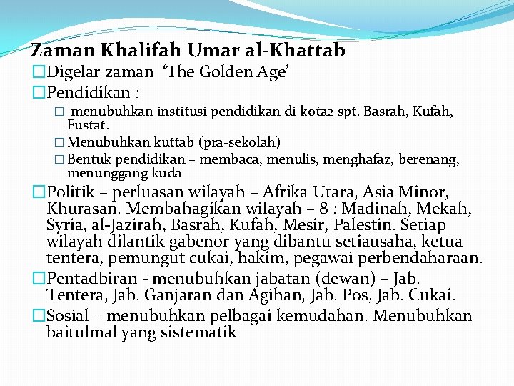 Zaman Khalifah Umar al-Khattab �Digelar zaman ‘The Golden Age’ �Pendidikan : � menubuhkan institusi