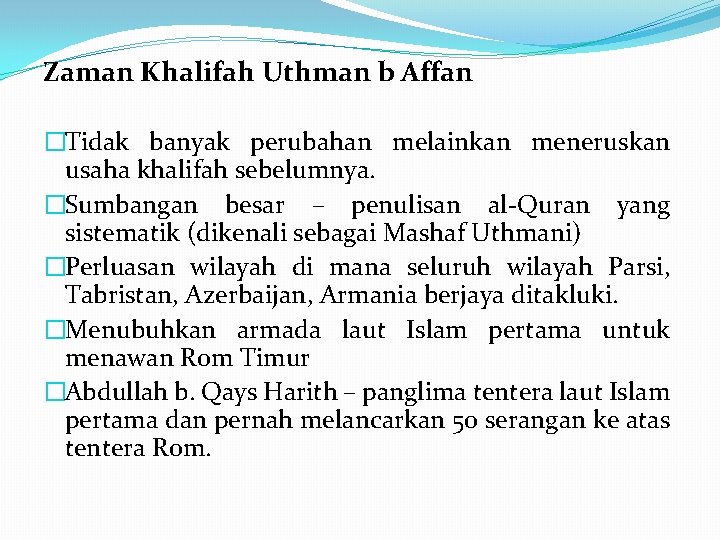 Zaman Khalifah Uthman b Affan �Tidak banyak perubahan melainkan meneruskan usaha khalifah sebelumnya. �Sumbangan