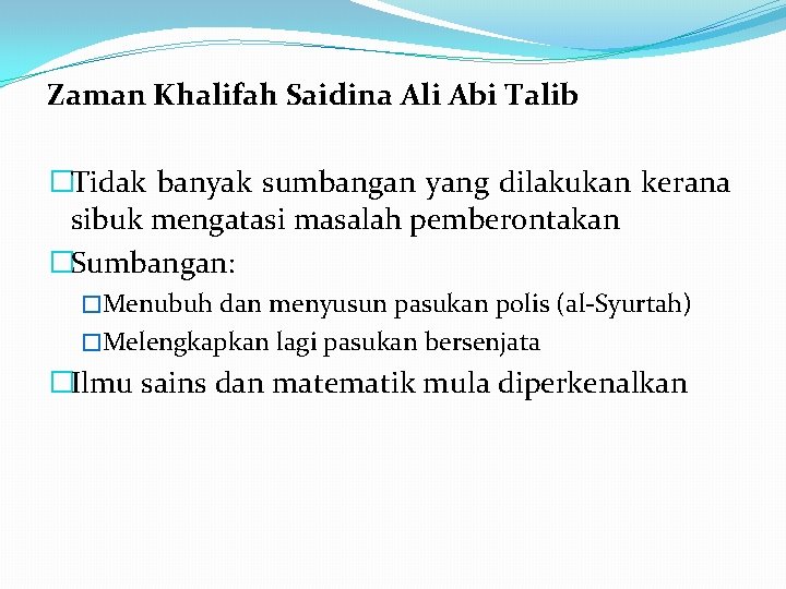 Zaman Khalifah Saidina Ali Abi Talib �Tidak banyak sumbangan yang dilakukan kerana sibuk mengatasi