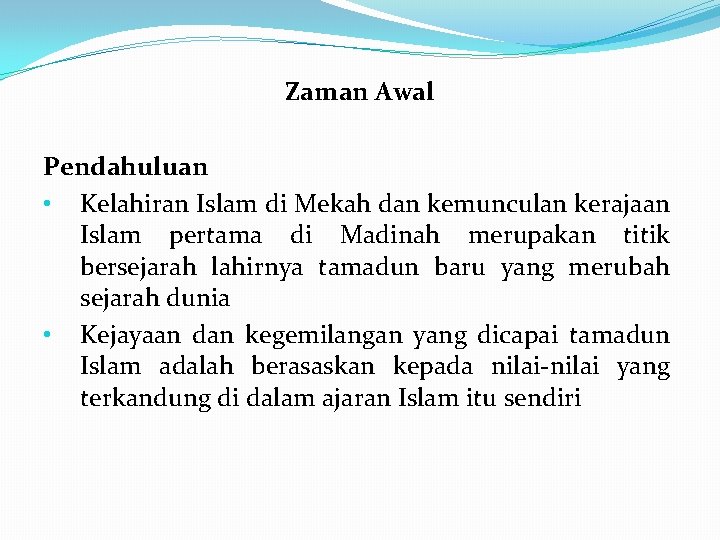 Zaman Awal Pendahuluan • Kelahiran Islam di Mekah dan kemunculan kerajaan Islam pertama di