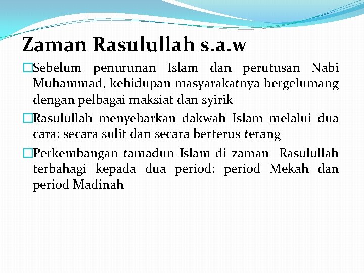 Zaman Rasulullah s. a. w �Sebelum penurunan Islam dan perutusan Nabi Muhammad, kehidupan masyarakatnya