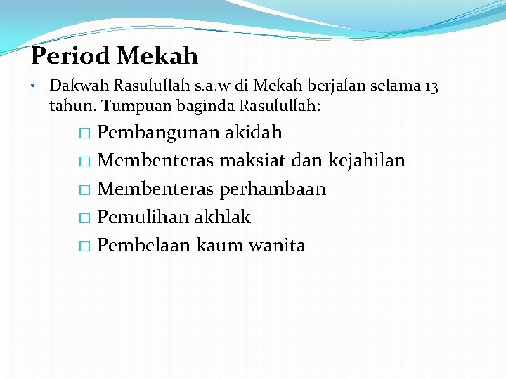 Period Mekah • Dakwah Rasulullah s. a. w di Mekah berjalan selama 13 tahun.