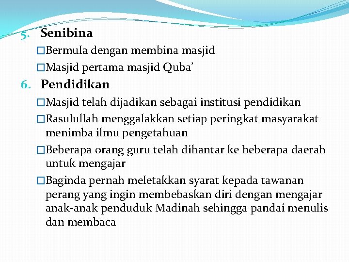 5. Senibina �Bermula dengan membina masjid �Masjid pertama masjid Quba’ 6. Pendidikan �Masjid telah