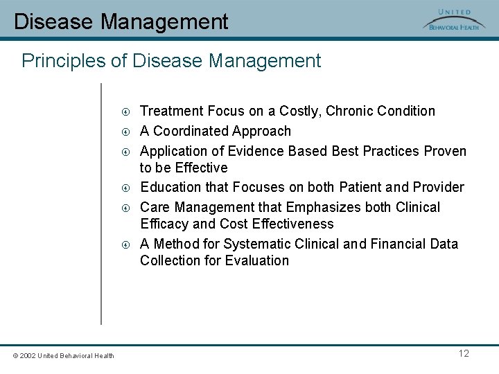 Disease Management Principles of Disease Management © 2002 United Behavioral Health Treatment Focus on