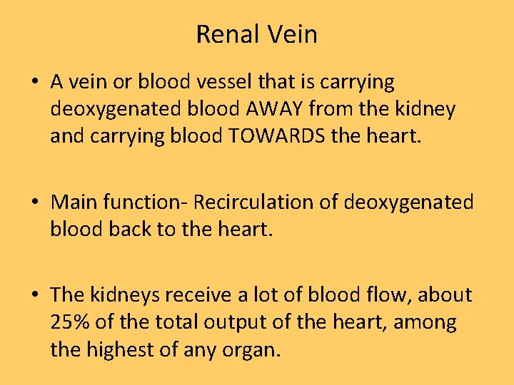 Renal Vein • A vein or blood vessel that is carrying deoxygenated blood AWAY