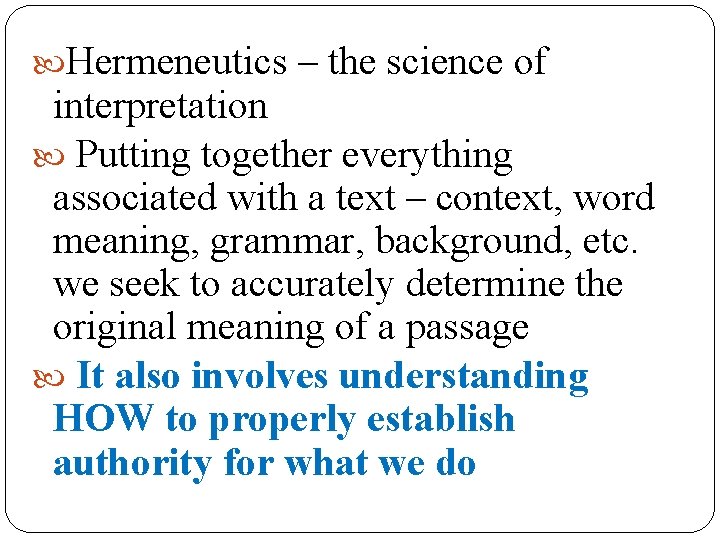  Hermeneutics – the science of interpretation Putting together everything associated with a text