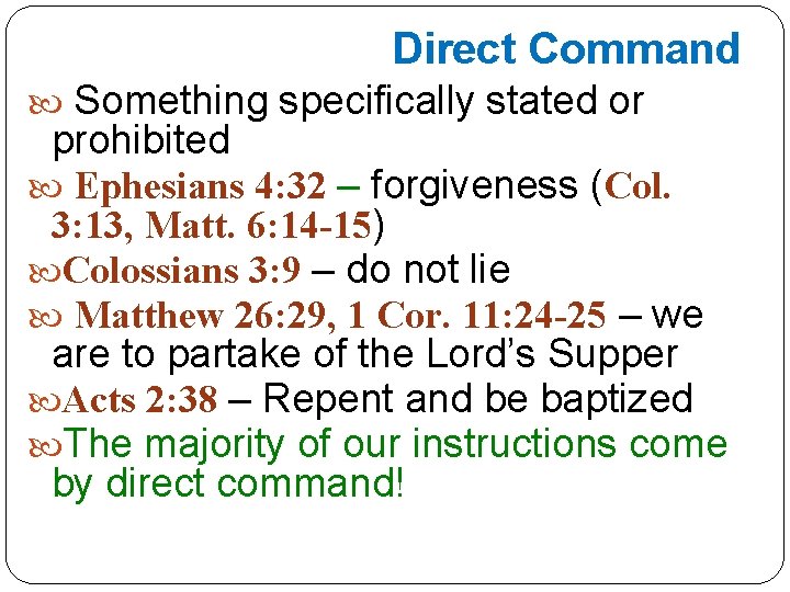 Direct Command Something specifically stated or prohibited Ephesians 4: 32 – forgiveness (Col. 3: