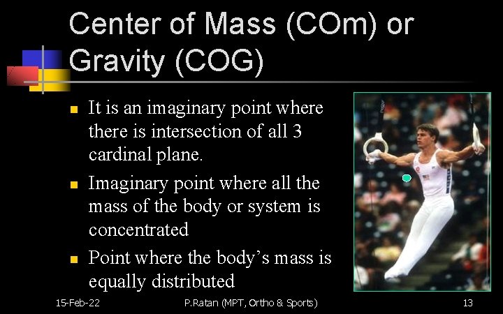 Center of Mass (COm) or Gravity (COG) n n n It is an imaginary